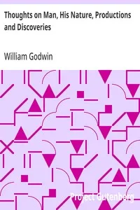 Thoughts on Man, His Nature, Productions and Discoveries: Interspersed with Some Particulars Respecting the Author — William Godwin cover