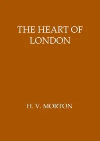 The heart of London — H. V. (Henry Vollam) Morton cover