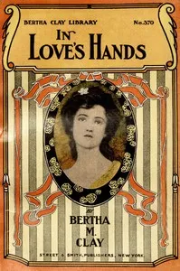 In love's hands: or, For her heart's sake — Bertha M. Clay cover