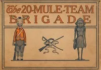 The 20-Mule-Team brigade: Being a story in jingles of the good works and adventures of the famous "Twenty-Mule-Team" — Pacific Coast Borax Company cover