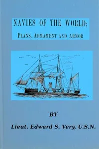 Navies of the world : $b giving concise descriptions of the plans, armament and armor of the naval vessels of twenty of the principal nations. — Edward W. (Edward Wilson) Very cover