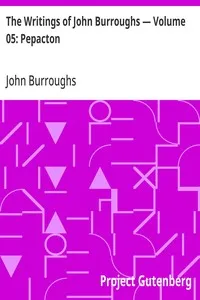 The Writings of John Burroughs — Volume 05: Pepacton — John Burroughs cover