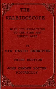 The kaleidoscope : $b its history, theory and construction. With its application to the fine and useful arts cover