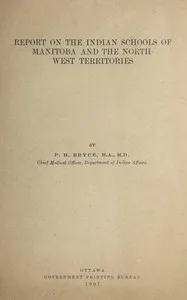 Report on the Indian schools of Manitoba and the North-West Territories — P. H. (Peter Henderson) Bryce cover