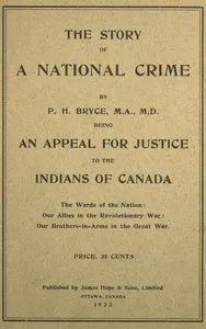 The story of a national crime: Being an appeal for justice to the Indians of Canada — P. H. (Peter Henderson) Bryce cover