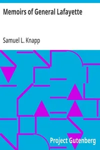 Memoirs of General Lafayette: With an Account of His Visit to America and His Reception By the People of the United States; From His Arrival, August 15th, to the Celebration at Yorktown, October 19th, 1824. — Samuel L. (Samuel Lorenzo) Knapp cover