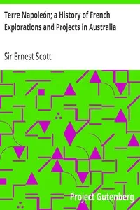 Terre Napoleón; a History of French Explorations and Projects in Australia — Ernest, Sir Scott cover