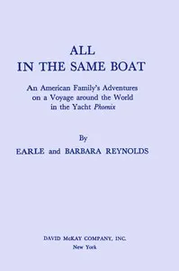 All in the same boat : $b An American family's adventures on a voyage around the world in the yacht Phoenix — Earle L. Reynolds cover