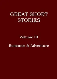 Great short stories, Volume 3 (of 3) : $b Romance & Adventure — Anonymous cover