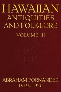 Fornander collection of Hawaiian antiquities and folk-lore, Volume 3 (of 3) : $b The Hawaiians' account of the formation of their islands and origin of their race, with the traditions of their migrations, etc., as gathered from original sources — Anonymous cover
