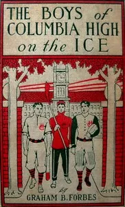 The boys of Columbia High on the ice: or, Out for the hockey championship — Graham B. Forbes cover
