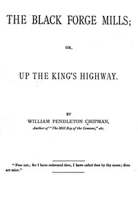 The Black Forge Mills : $b or, Up the King's highway cover