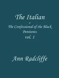 The Italian, Volume 1 (of 3) : $b or, the confessional of the Black Penitents — Ann Ward Radcliffe cover