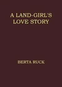 A land-girl's love story — Berta Ruck cover