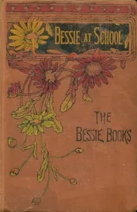 Bessie at school — Joanna H. (Joanna Hooe) Mathews cover
