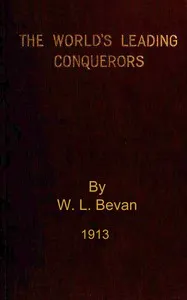 The world's leading conquerors: Alexander the Great, Cæsar, Charles the Great, the Ottoman sultans, the Spanish conquistadors, Napoleon — Wilson Lloyd Bevan cover