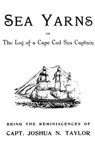 Sea yarns: The log of a Cape Cod sea captain — Joshua N. (Joshua Nickerson) Taylor cover