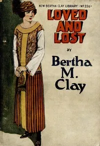 Loved and lost: or, A deadly secret — Bertha M. Clay cover