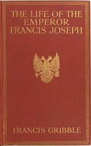 The life of the emperor Francis Joseph cover