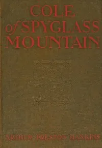 Cole of Spyglass Mountain — Arthur Preston Hankins cover