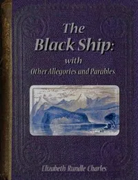 The black ship: with other allegories and parables — Elizabeth Rundle Charles cover