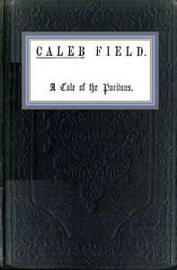 Caleb Field : $b A tale of the Puritans — Mrs. (Margaret) Oliphant cover