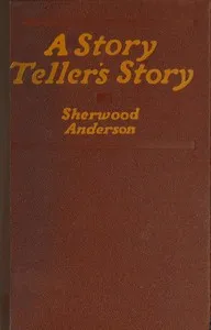 A story teller's story : $b The tale of an American writer's journey through his own imaginative world and through the world of facts, with many of his experiences and impressions among other writers — Sherwood Anderson cover