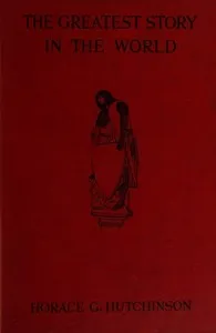 The greatest story in the world, period 2 (of 3) : $b The further story of the Old World up to the discovery of the New — Horace G. (Horace Gordon) Hutchinson cover