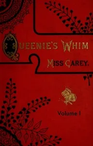 Queenie's whim, Volume 1 (of 3) : $b A novel — Rosa Nouchette Carey cover