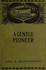 A gentle pioneer: Being the story of the early days in the new west — Amy Ella Blanchard cover