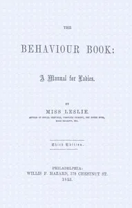 The behaviour book : $b A manual for ladies — Eliza Leslie cover