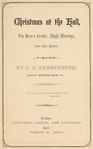 Christmas at the hall: The hero's grave; Night musings, and other poems — T. J. (Thomas John) Terrington cover