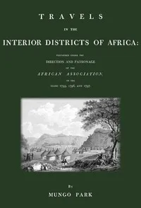 Travels in the interior districts of Africa: performed under the direction and patronage of the African Association, in the years 1795, 1796, and 1797 — Mungo Park cover
