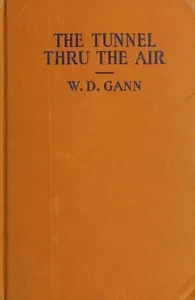 The tunnel thru the air : $b or, Looking back from 1940 — William D. (William Delbert) Gann cover
