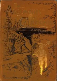 The Argonauts of California: being the reminiscenses of scenes and incidents that occurred in California in the early mining days — Charles Warren Haskins cover
