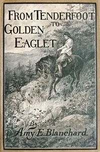 From Tenderfoot to Golden Eaglet: A Girl Scout story — Amy Ella Blanchard cover
