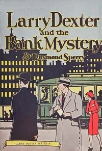 Larry Dexter and the bank mystery: or, Exciting days in Wall Street — Raymond Sperry cover