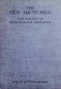 The new air world : $b The science of meteorology simplified — Willis L. (Willis Luther) Moore cover