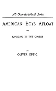 American boys afloat : $b or, Cruising in the Orient — Oliver Optic cover