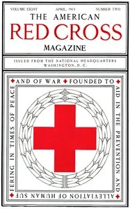 The American Red Cross Magazine (Vol. 8, No. 2, April 1913) — American National Red Cross cover