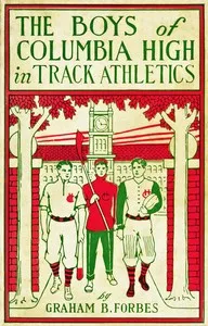 The boys of Columbia High in track athletics: or, A long run that won — Graham B. Forbes cover
