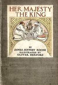 Her Majesty the King : $b A romance of the harem — James Jeffrey Roche cover