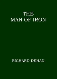 The Man of Iron — Richard Dehan cover