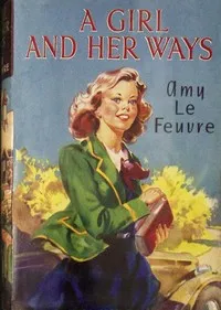A girl and her ways — Amy Le Feuvre cover