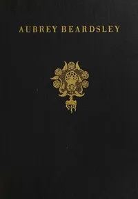 Aubrey Beardsley : $b the clown, the harlequin, the pierrot of his age cover