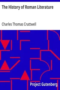 The History of Roman Literature: From the Earliest Period to the Death of Marcus Aurelius — Charles Thomas Cruttwell cover