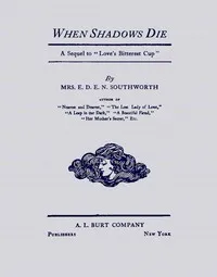 When shadows die — Emma Dorothy Eliza Nevitte Southworth cover