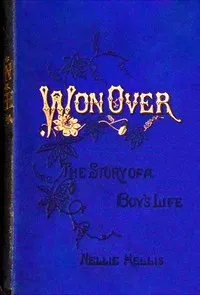 Won over : $b The story of a boy's life — Nellie Hellis cover