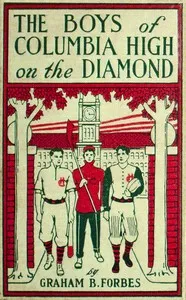 The boys of Columbia High on the diamond: or, Winning out by pluck — Graham B. Forbes cover