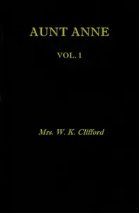 Aunt Anne, Vol. 1 (of 2) — W. K., Mrs. Clifford cover